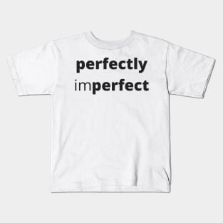 Perfectly Imperfect. Body Positivity. Motivational Inspirational Quote. Great Gift for Women or for Mothers Day. Kids T-Shirt